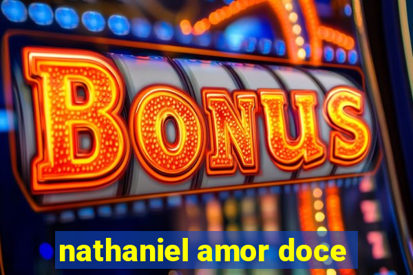 nathaniel amor doce